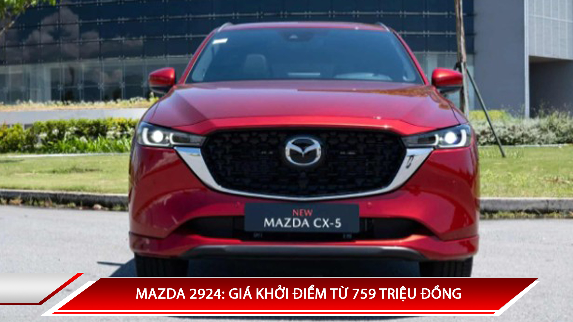 MAZDA CX-5 2024: GIÁ KHỞI ĐIỂM TỪ 759 TRIỆU ĐỒNG